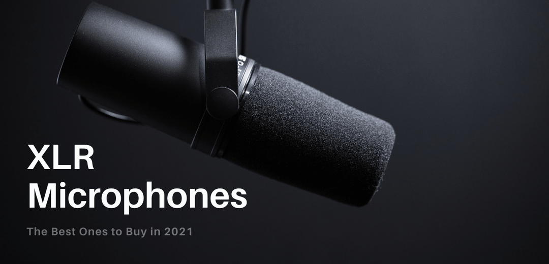 Best XLR Microphones for Podcasters of All Levels [in 2021]